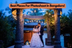 Top 10 Best Places For Photoshoot In Bangalore!