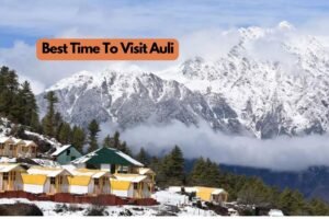 Best Time To Visit Auli | How To Reach Auli From Mumbai